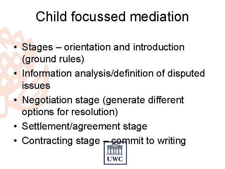 Child focussed mediation • Stages – orientation and introduction (ground rules) • Information analysis/definition