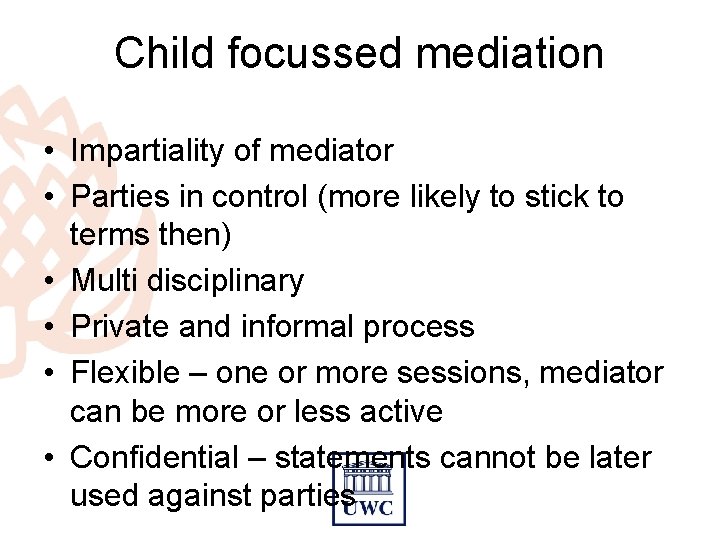Child focussed mediation • Impartiality of mediator • Parties in control (more likely to