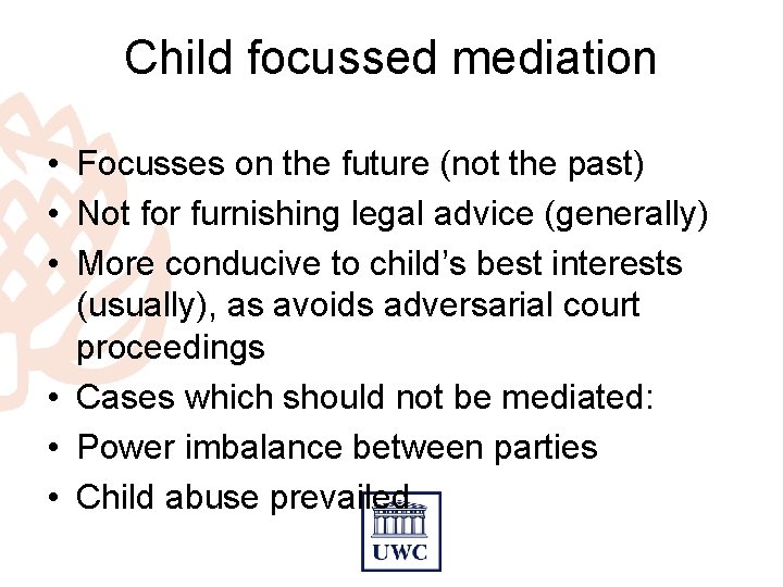 Child focussed mediation • Focusses on the future (not the past) • Not for