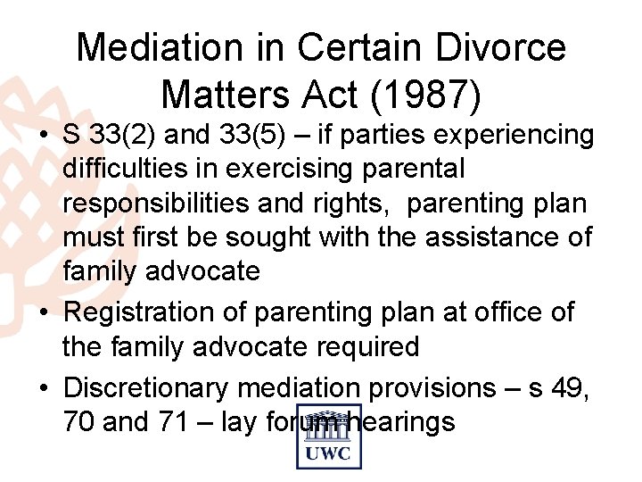 Mediation in Certain Divorce Matters Act (1987) • S 33(2) and 33(5) – if