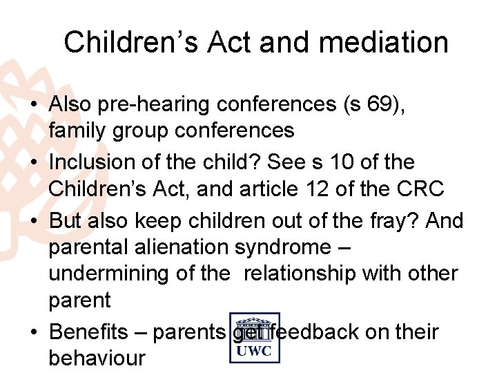 Children’s Act and mediation • Also pre-hearing conferences (s 69), family group conferences •