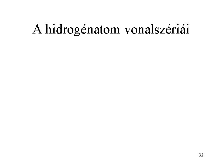A hidrogénatom vonalszériái 32 