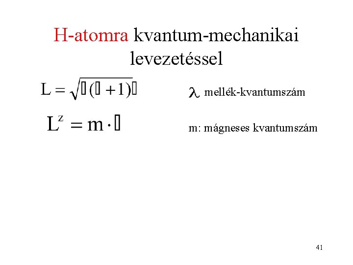 H-atomra kvantum-mechanikai levezetéssel mellék-kvantumszám m: mágneses kvantumszám 41 
