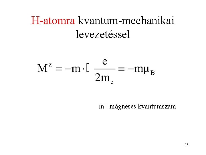 H-atomra kvantum-mechanikai levezetéssel m : mágneses kvantumszám 43 