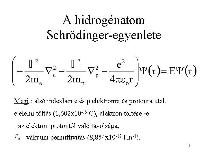 A hidrogénatom Schrödinger-egyenlete Megj. : alsó indexben e és p elektronra és protonra utal,