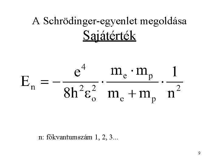 A Schrödinger-egyenlet megoldása Sajátérték n: főkvantumszám 1, 2, 3. . . 9 