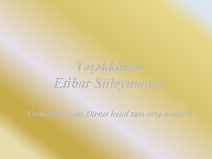 Təşəkkürlər Etibar Süleymanov Ordubad rayon Dırnıs kənd tam orta məktəbi 