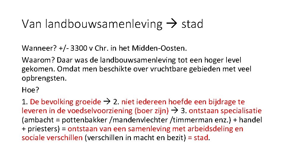 Van landbouwsamenleving stad Wanneer? +/- 3300 v Chr. in het Midden-Oosten. Waarom? Daar was