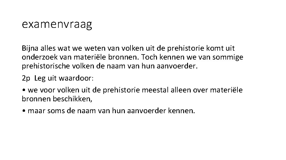 examenvraag Bijna alles wat we weten van volken uit de prehistorie komt uit onderzoek