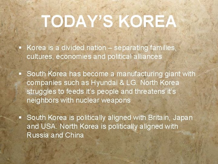 TODAY’S KOREA § Korea is a divided nation – separating families, cultures, economies and