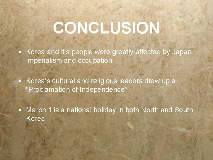 CONCLUSION § Korea and it’s people were greatly affected by Japan imperialism and occupation