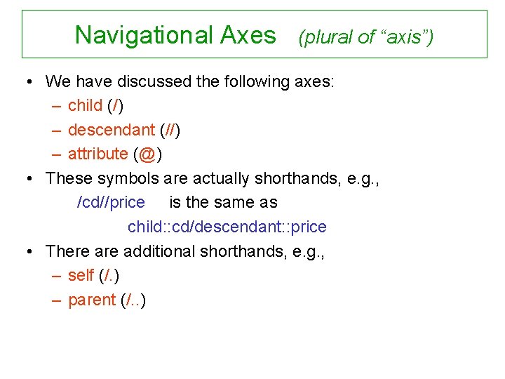 Navigational Axes (plural of “axis”) • We have discussed the following axes: – child