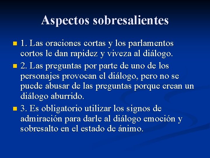 Aspectos sobresalientes 1. Las oraciones cortas y los parlamentos cortos le dan rapidez y