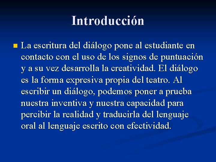 Introducción n La escritura del diálogo pone al estudiante en contacto con el uso