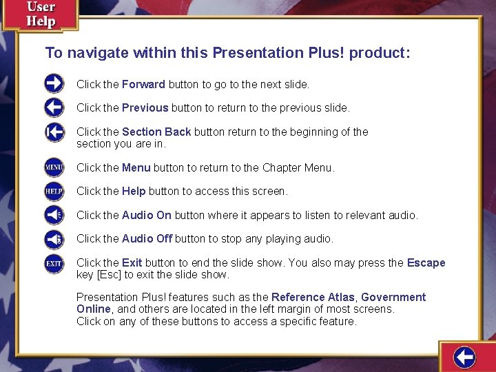 To navigate within this Presentation Plus! product: Click the Forward button to go to