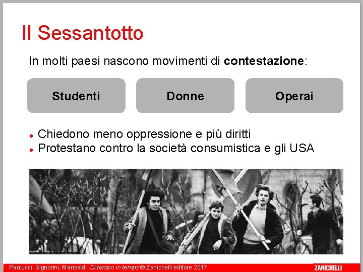 Il Sessantotto In molti paesi nascono movimenti di contestazione: Studenti Donne Operai Chiedono meno