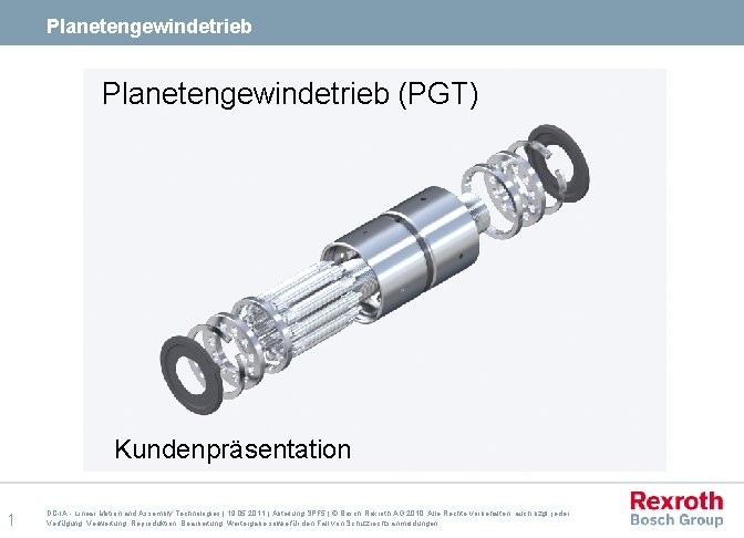 Planetengewindetrieb (PGT) Kundenpräsentation 1 DC-IA - Linear Motion and Assembly Technologies | 19. 05.