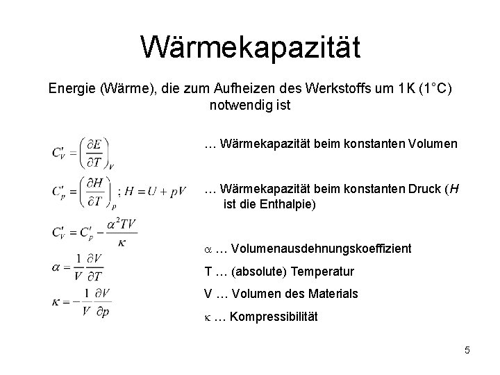 Wärmekapazität Energie (Wärme), die zum Aufheizen des Werkstoffs um 1 K (1°C) notwendig ist Wärmekapazität Energie (Wärme), die zum Aufheizen des Werkstoffs um 1 K (1°C) notwendig ist