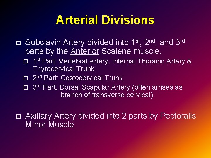 Arterial Divisions Subclavin Artery divided into 1 st, 2 nd, and 3 rd parts