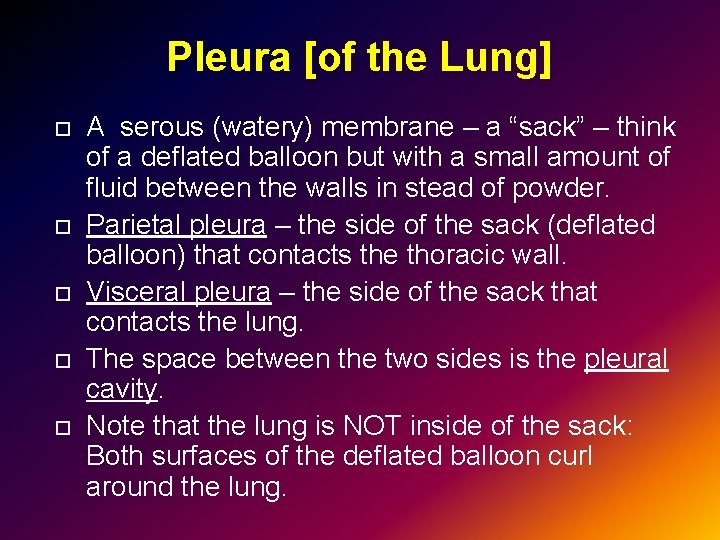 Pleura [of the Lung] A serous (watery) membrane – a “sack” – think of