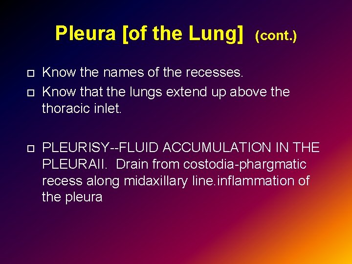 Pleura [of the Lung] (cont. ) Know the names of the recesses. Know that