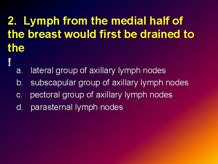 2. Lymph from the medial half of the breast would first be drained to