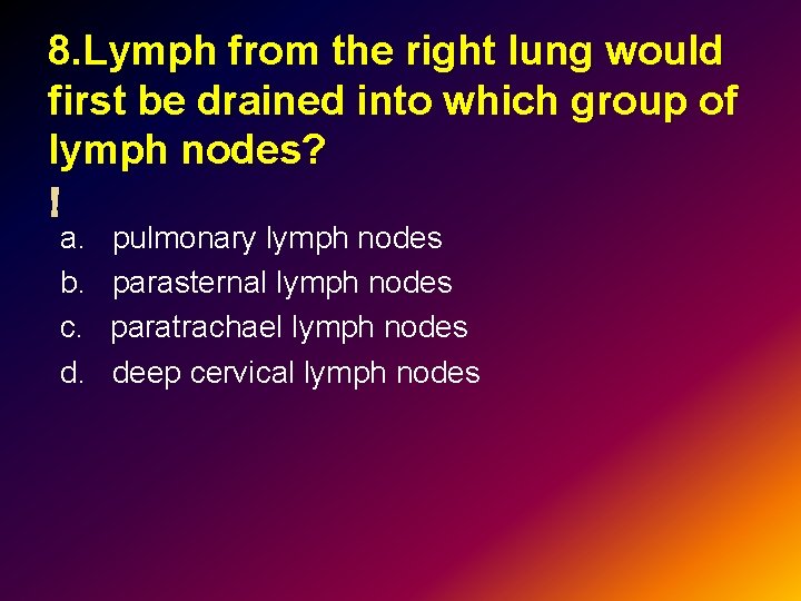 8. Lymph from the right lung would first be drained into which group of