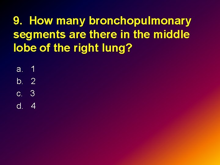 9. How many bronchopulmonary segments are there in the middle lobe of the right