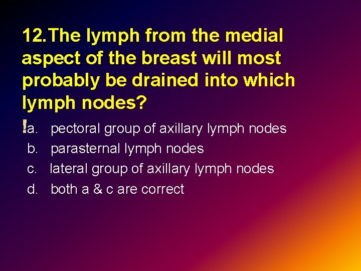 12. The lymph from the medial aspect of the breast will most probably be