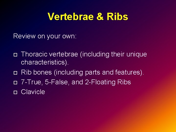 Vertebrae & Ribs Review on your own: Thoracic vertebrae (including their unique characteristics). Rib