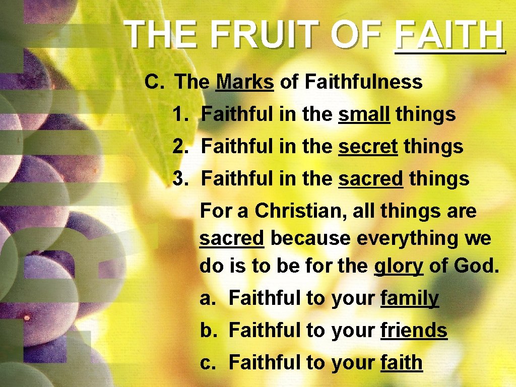 THE FRUIT OF FAITH C. The Marks of Faithfulness 1. Faithful in the small THE FRUIT OF FAITH C. The Marks of Faithfulness 1. Faithful in the small