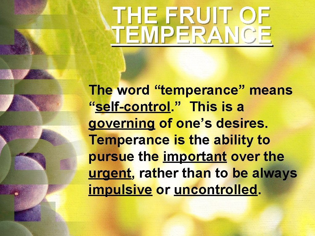 THE FRUIT OF TEMPERANCE The word “temperance” means “self-control. ” This is a governing THE FRUIT OF TEMPERANCE The word “temperance” means “self-control. ” This is a governing
