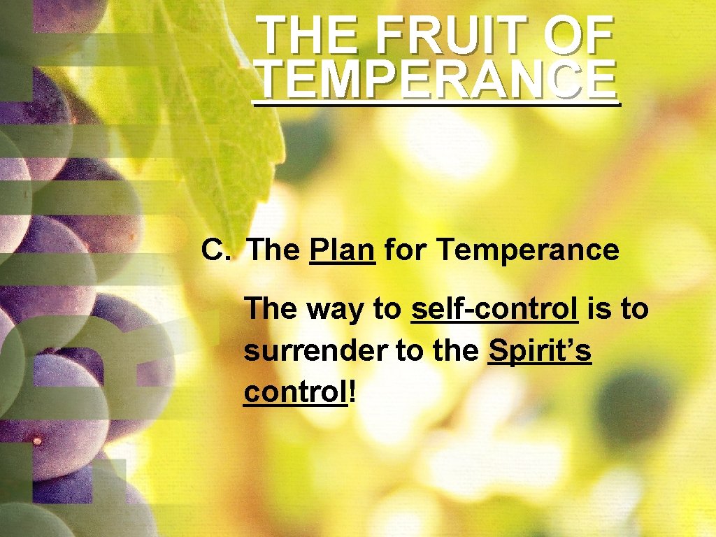 THE FRUIT OF TEMPERANCE C. The Plan for Temperance The way to self-control is THE FRUIT OF TEMPERANCE C. The Plan for Temperance The way to self-control is