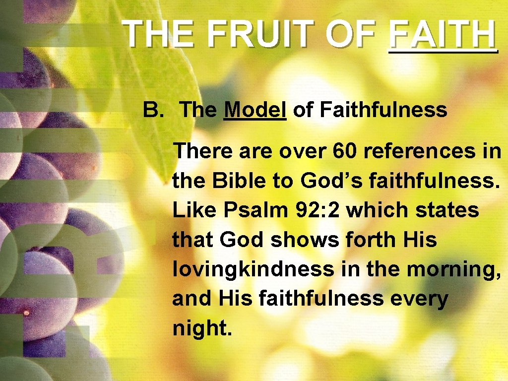 THE FRUIT OF FAITH B. The Model of Faithfulness There are over 60 references THE FRUIT OF FAITH B. The Model of Faithfulness There are over 60 references