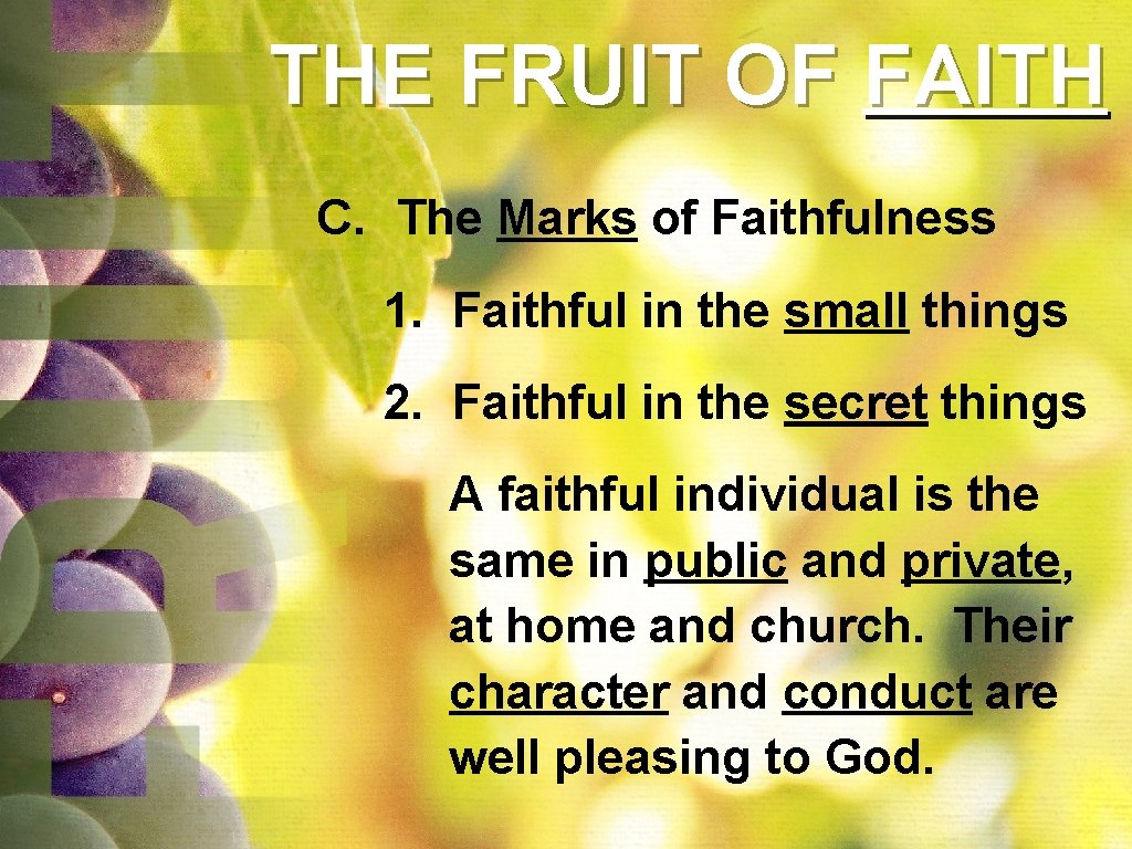 THE FRUIT OF FAITH C. The Marks of Faithfulness 1. Faithful in the small THE FRUIT OF FAITH C. The Marks of Faithfulness 1. Faithful in the small