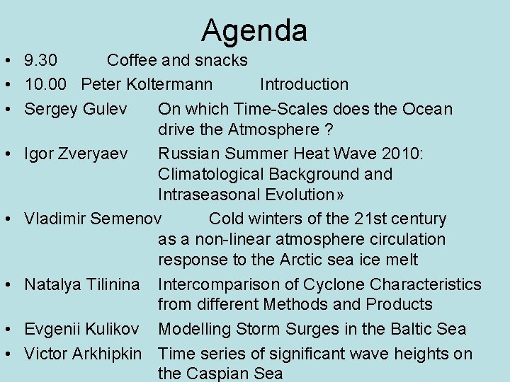 Agenda • 9. 30 Coffee and snacks • 10. 00 Peter Koltermann Introduction •