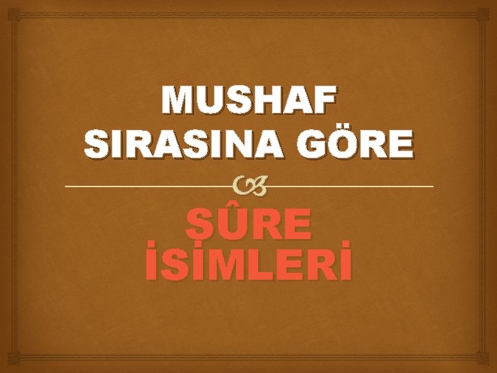 MUSHAF SIRASINA GÖRE SÛRE İSİMLERİ 