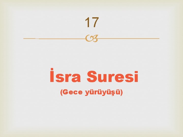 17 İsra Suresi (Gece yürüyüşü) 