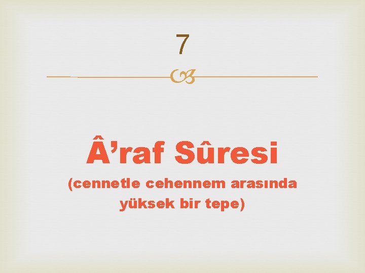 7 ’raf Sûresi (cennetle cehennem arasında yüksek bir tepe) 