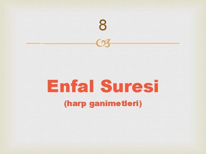 8 Enfal Suresi (harp ganimetleri) 