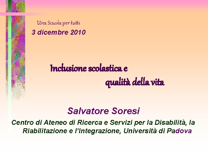 Una Scuola per tutti 3 dicembre 2010 Inclusione scolastica e qualità della vita Salvatore