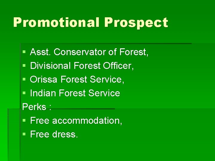 Promotional Prospect § Asst. Conservator of Forest, § Divisional Forest Officer, § Orissa Forest
