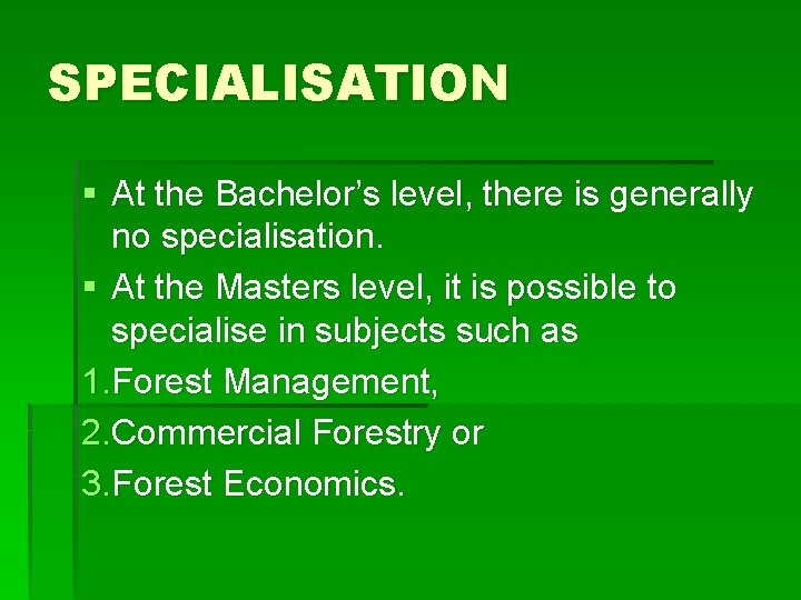 SPECIALISATION § At the Bachelor’s level, there is generally no specialisation. § At the