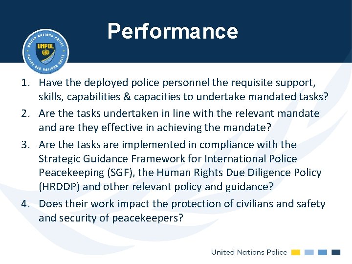Performance 1. Have the deployed police personnel the requisite support, skills, capabilities & capacities Performance 1. Have the deployed police personnel the requisite support, skills, capabilities & capacities