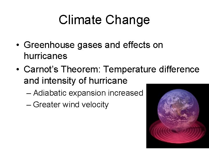 Climate Change • Greenhouse gases and effects on hurricanes • Carnot’s Theorem: Temperature difference