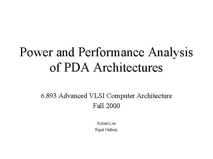 Power and Performance Analysis of PDA Architectures 6. 893 Advanced VLSI Computer Architecture Fall