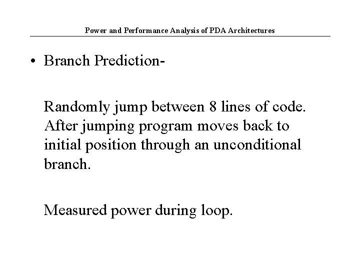 Power and Performance Analysis of PDA Architectures • Branch Prediction. Randomly jump between 8