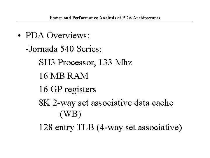 Power and Performance Analysis of PDA Architectures • PDA Overviews: -Jornada 540 Series: SH