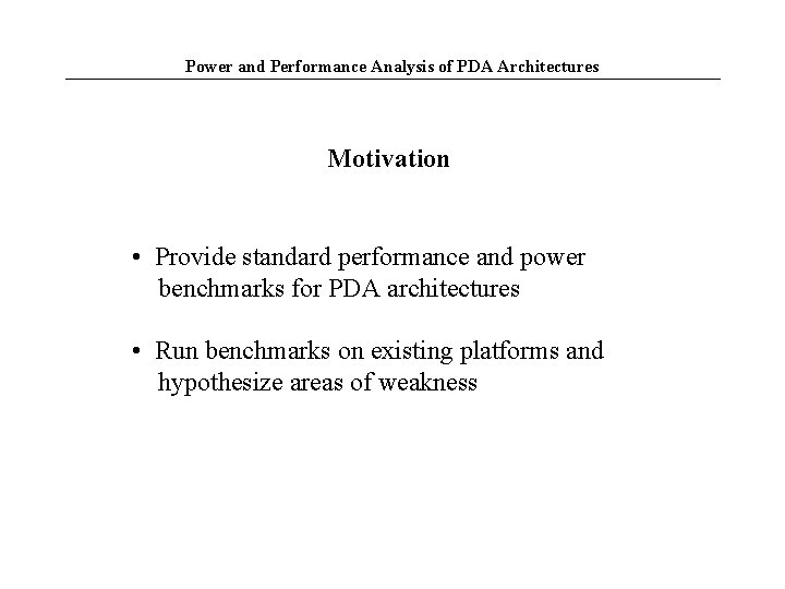 Power and Performance Analysis of PDA Architectures Motivation • Provide standard performance and power