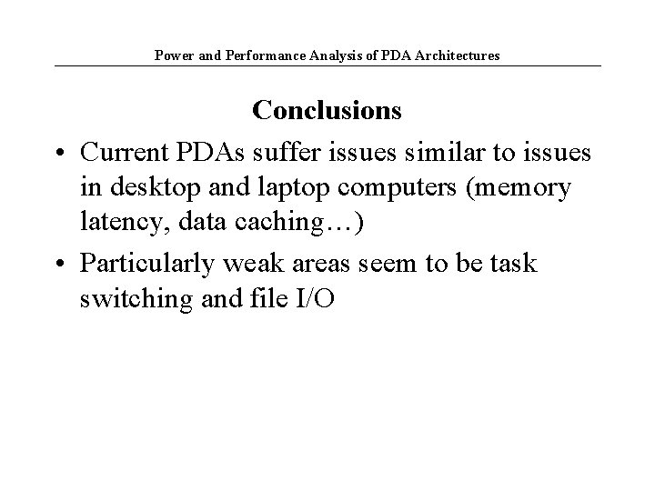 Power and Performance Analysis of PDA Architectures Conclusions • Current PDAs suffer issues similar